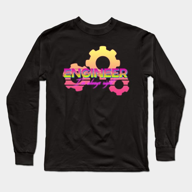 ENGINEER - I'M ALWAYS RIGHT Long Sleeve T-Shirt by giovanniiiii